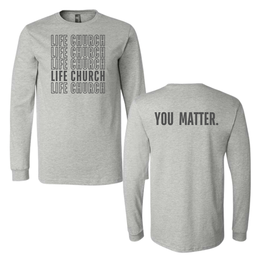 Repeating Life Church. You Matter Long Sleeve Crewneck Tee