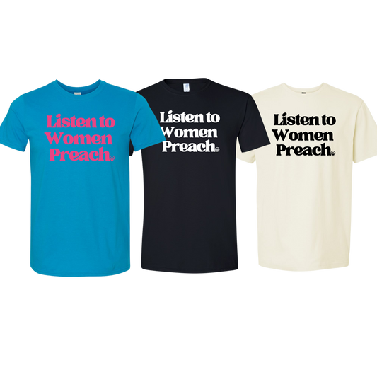 Listen to Women PREACH Tee
