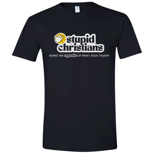 Stupid Christians Tee - 2 COLOR OPTIONS