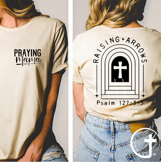 Praying Mama, Raising Arrows Psalm 127 T-shirt